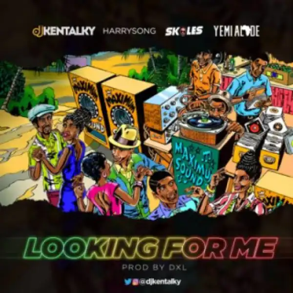 DJ Kentalky - “Looking For Me” ft. Harrysong , Skales & Yemi Alade
